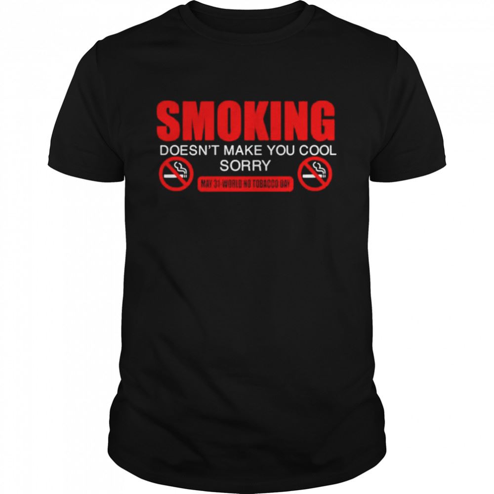 Attractive Smoking Doesnt Make You Cool World No Tobacco Day Shirt 