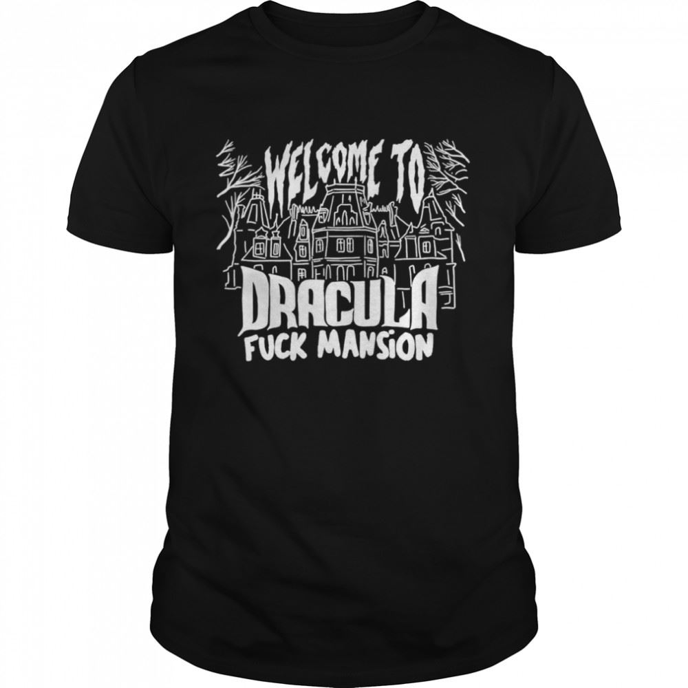 Best Welcome To Dracula Fuck Mansion Shirt 