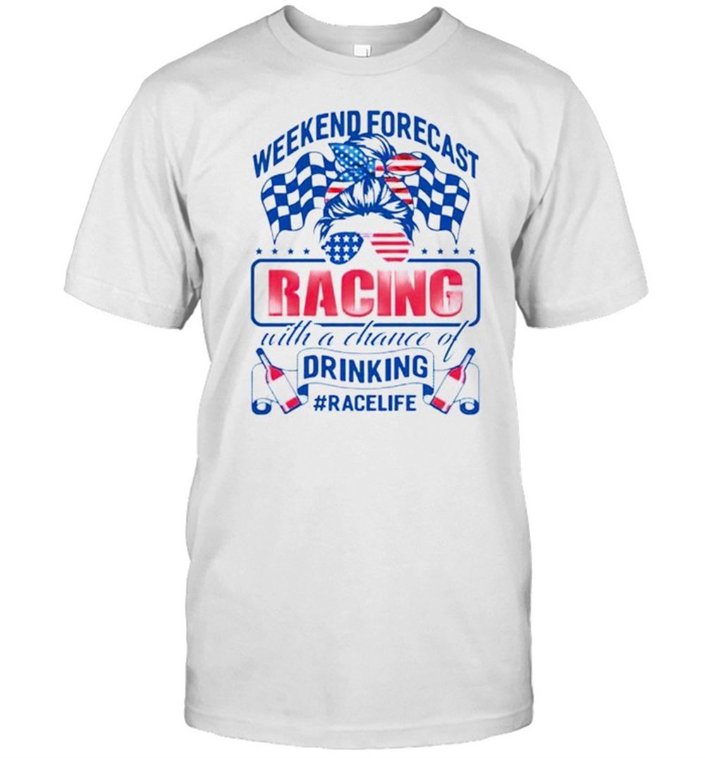 Happy Weekend Forecast Racing With A Chance Of Drinking Shirt 