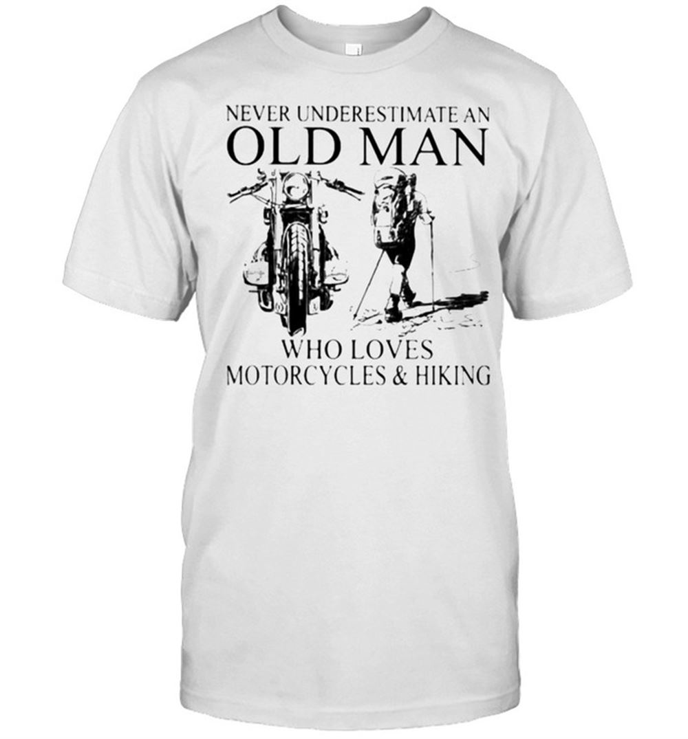 Promotions Never Underestimate An Old Man Who Loves Motorcycles And Hiking Shirt 