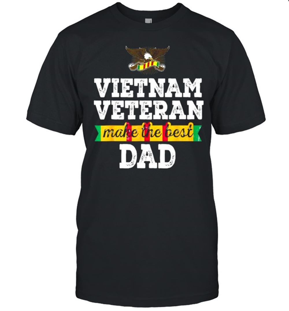 Best Vietnam Veteran Make The Best Dad T-shirt 