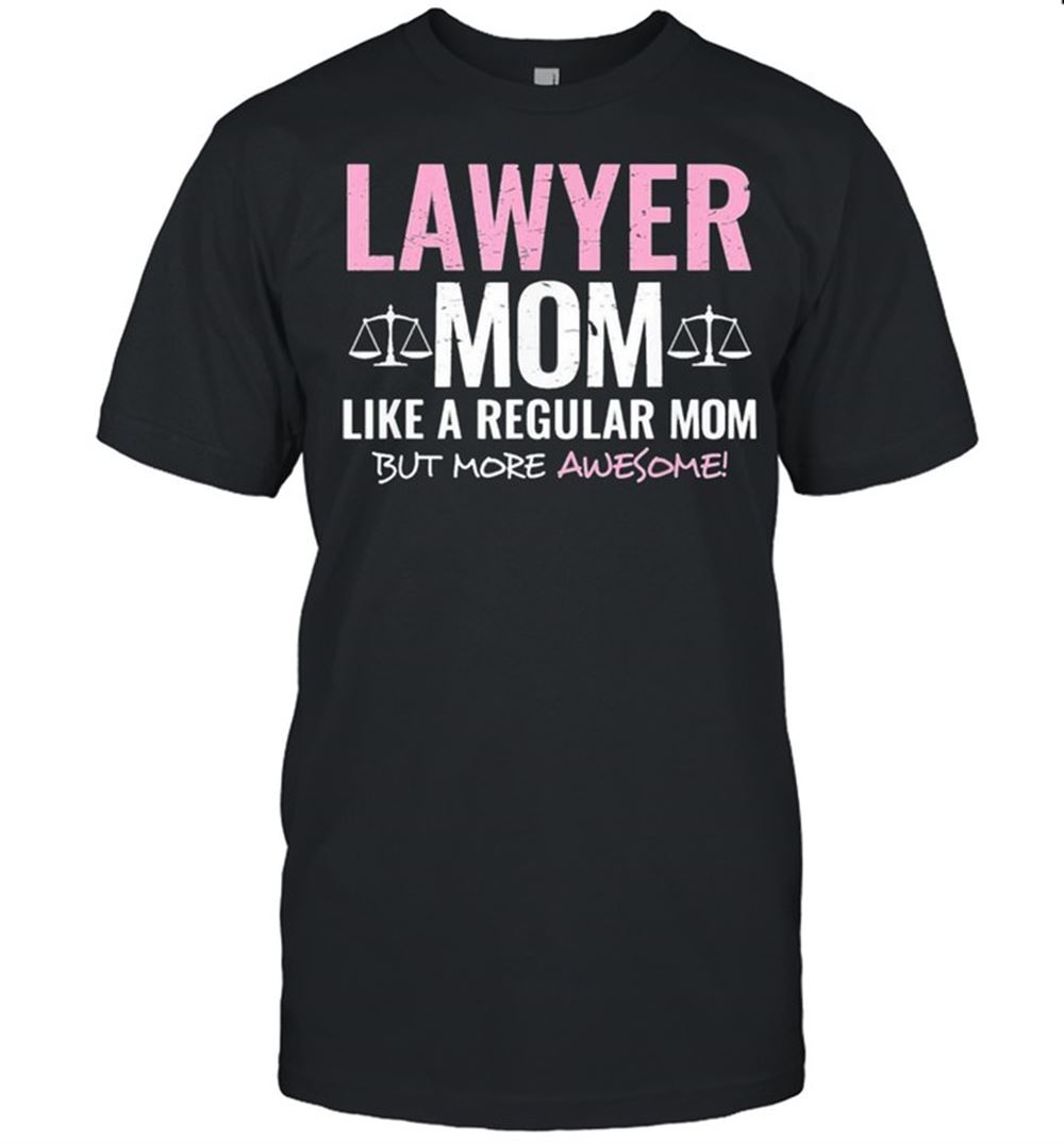 Promotions Lawyer Mom Like A Regular Mom But More Awesome Us 2021 Shirt 