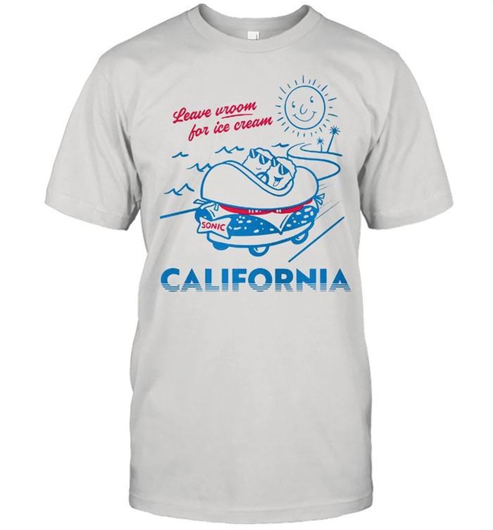 Attractive Leave Room For Ice Cream Sonic Drive In State California T-shirt 