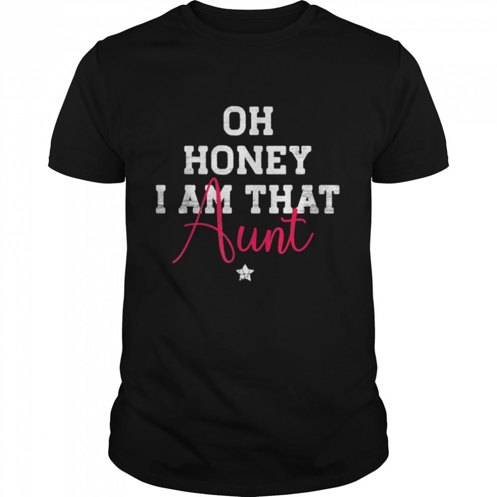 Best Oh Honey I Am That Aunt Saying Shirt 