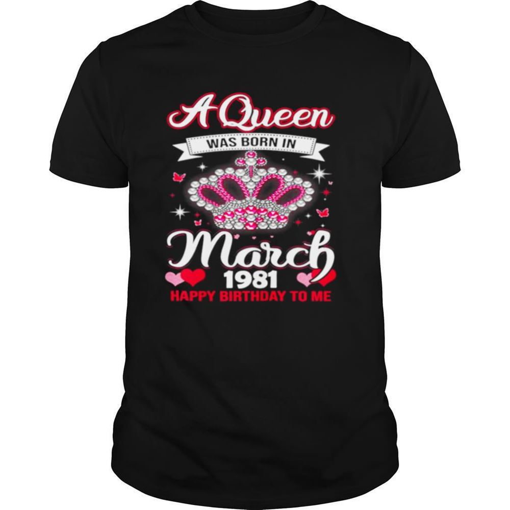 High Quality Queens Are Born In March 1981 Queens 40th Birthday For Girl Shirt 