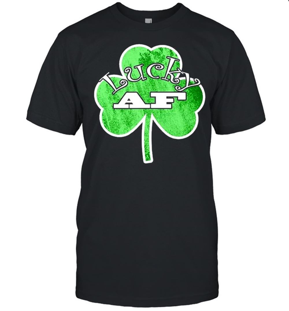 Best Saint Patrick Day Lucky Af Green Clover Funny Irish Shirt 