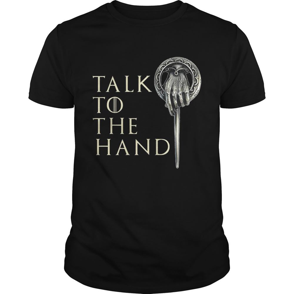 Amazing Talk To The Hand Tyrion Lannister Game Of Thrones Shirt 