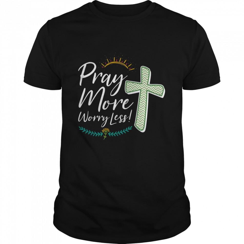 Promotions Christian Faith Motivational Inspirational Pray More Shirt 