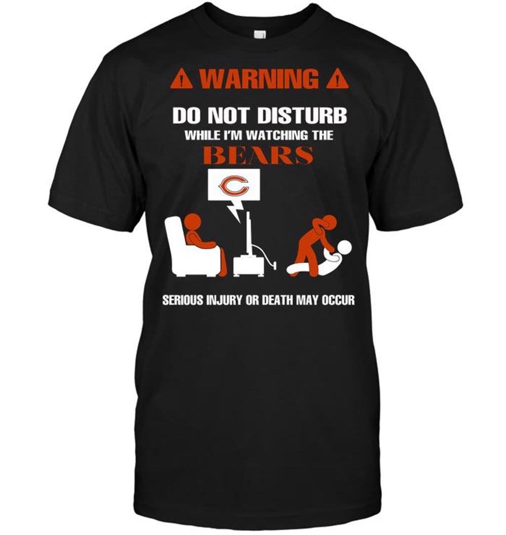 Limited Editon Nfl Chicago Bears Warning Do Not Disturb While Im Watching The Bears Serious Injury Or D 